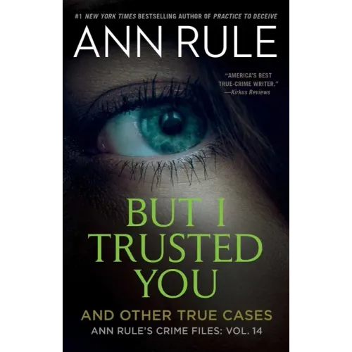 But I Trusted You: Ann Rule's Crime Files #14
