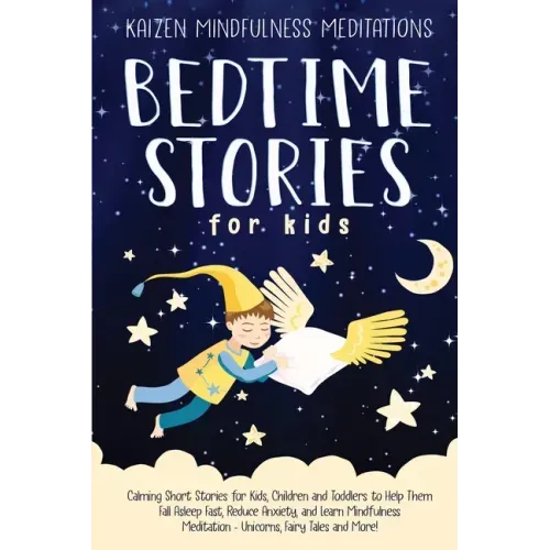 Bedtime Stories for Kids: Calming Short Stories for Kids, Children and Toddlers to Help Them Fall Asleep Fast, Reduce Anxiety, and Learn Mindful