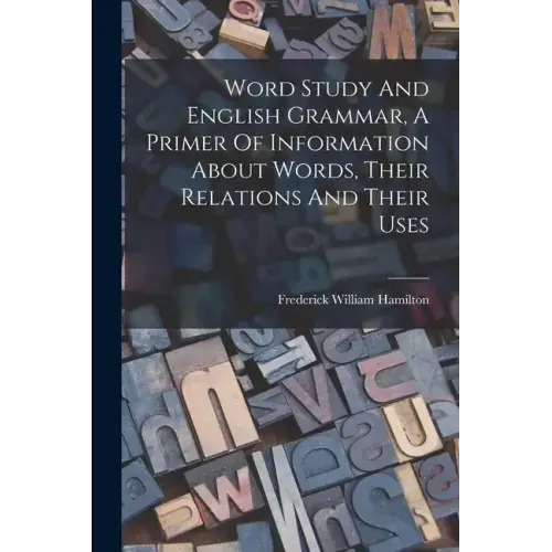 Word Study And English Grammar, A Primer Of Information About Words, Their Relations And Their Uses
