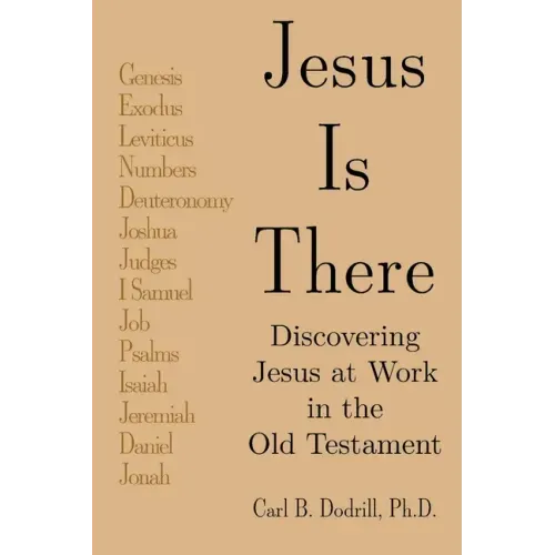 Jesus Is There: Discovering Jesus at Work in the Old Testament
