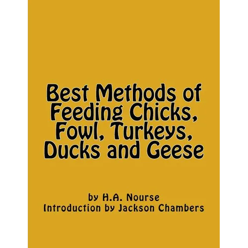 Best Methods of Feeding Chicks, Fowl, Turkeys, Ducks and Geese