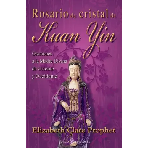 Rosario de cristal de Kuan Yin: Oraciones a la Madre Divina de Oriente y Occidente