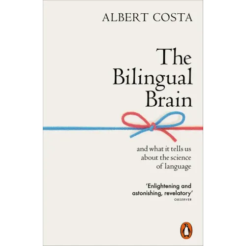 The Bilingual Brain: And What It Tells Us about the Science of Language