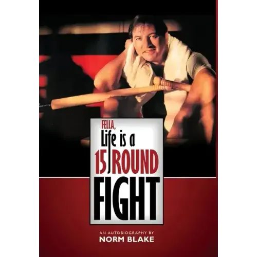 Fella, Life is a 15 Round Fight: An Autobiography by Norm Blake