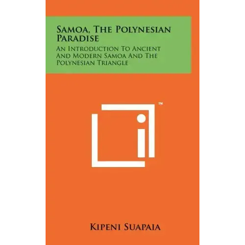 Samoa, The Polynesian Paradise: An Introduction To Ancient And Modern Samoa And The Polynesian Triangle