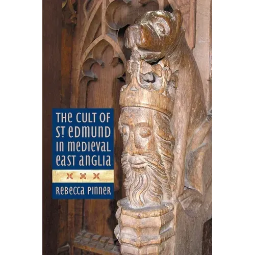 The Cult of St Edmund in Medieval East Anglia