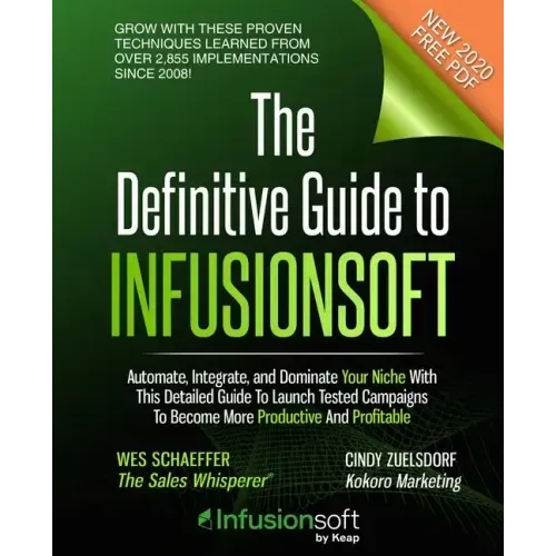 The Definitive Guide To Infusionsoft: How Mere Mortals Increase Traffic, Leads, Prospects, Sales, Testimonials, E-Commerce & Referrals With the World'
