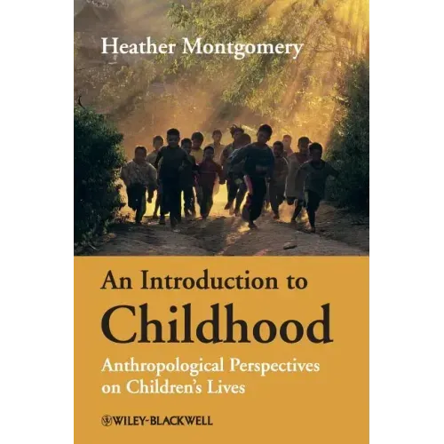 An Introduction to Childhood: Anthropological Perspectives on Children's Lives
