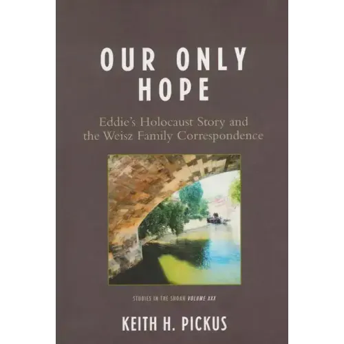 Our Only Hope: Eddie's Holocaust Story and the Weisz Family Correspondence