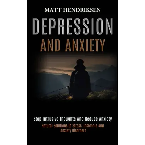 Depression and Anxiety: Stop Intrusive Thoughts and Reduce Anxiety (Natural Solutions to Stress, Insomnia and Anxiety Disorders)
