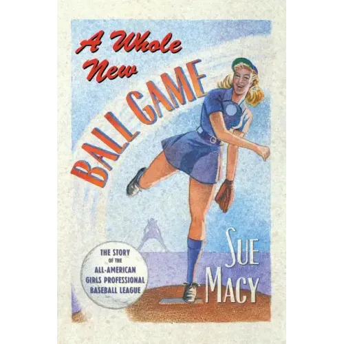 A Whole New Ball Game: The Story of the All-American Girls Professional Baseball League
