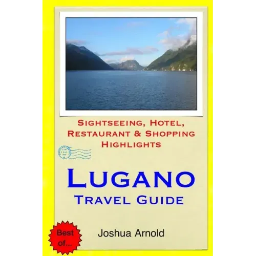 Lugano Travel Guide: Sightseeing, Hotel, Restaurant & Shopping Highlights