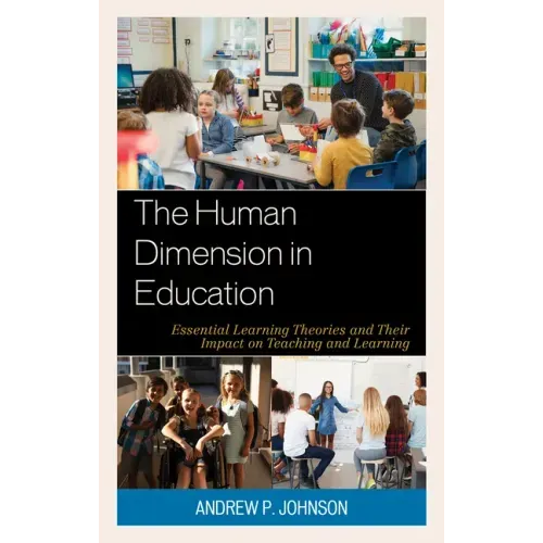 The Human Dimension in Education: Essential Learning Theories and Their Impact on Teaching and Learning