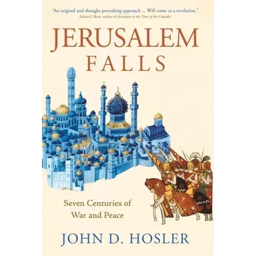 Jerusalem Falls: Seven Centuries of War and Peace