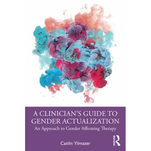 A Clinician's Guide to Gender Actualization: An Approach to Gender Affirming Therapy