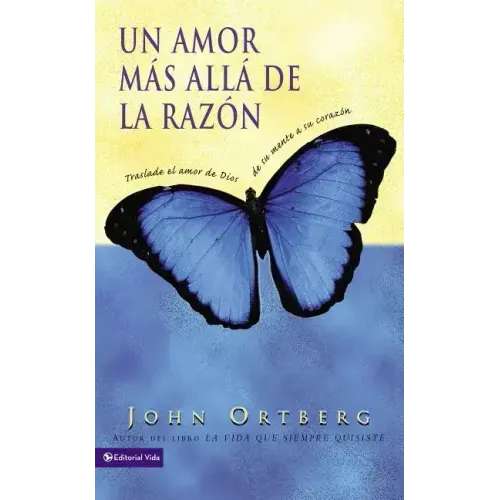 Un Amor Más Allá de la Razón: Traslade El Amor de Dios de Su Mente a Su Corazón