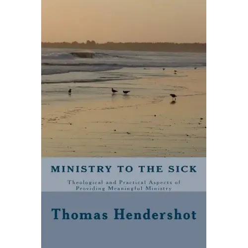 Ministry to the Sick: Theological and Practical Aspects of Providing Meaningful Ministry