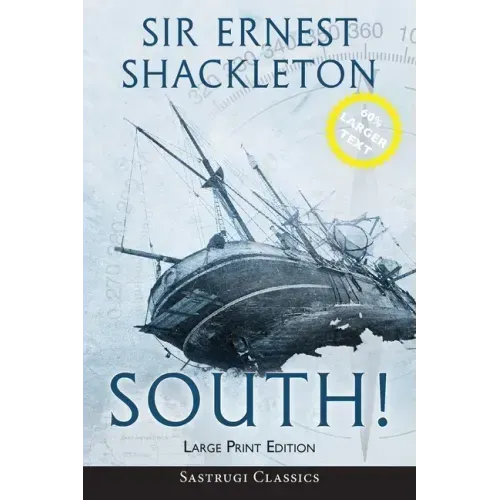 South! (Annotated) LARGE PRINT: The Story of Shackleton's Last Expedition 1914-1917