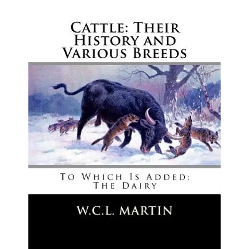 Cattle: Their History and Various Breeds: To Which Is Added: The Dairy