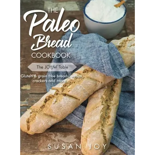The Paleo Bread Cookbook: Gluten & grain free breads, wraps, crackers and more ...