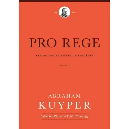 Pro Rege (Volume 3): Living Under Christ's Kingship