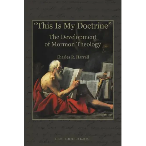 "This Is My Doctrine": The Development of Mormon Theology