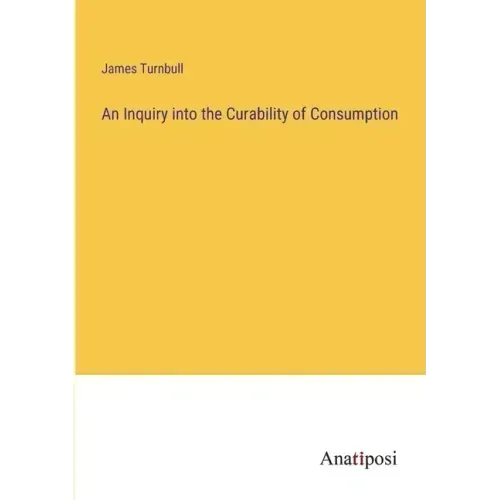 An Inquiry into the Curability of Consumption