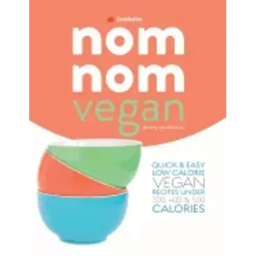 Skinny Nom Nom VEGAN cookbook: : Quick & easy low calorie vegan recipes under 300, 400 & 500 calories