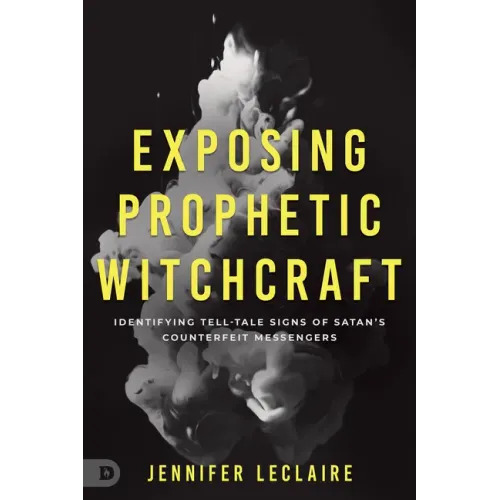 Exposing Prophetic Witchcraft: Identifying Telltale Signs of Satan's Counterfeit Messengers