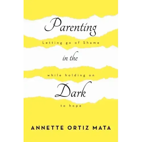 Parenting in the Dark: Letting Go of Shame While Holding on to Hope