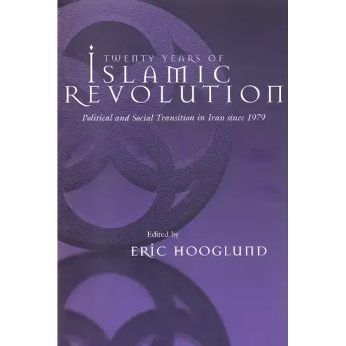 Twenty Years of Islamic Revolution: Political and Social Transition in Iran Since 1979