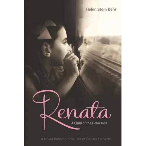 Renata, A Child of the Holocaust: A Novel Based on the Life of Renata Haberer