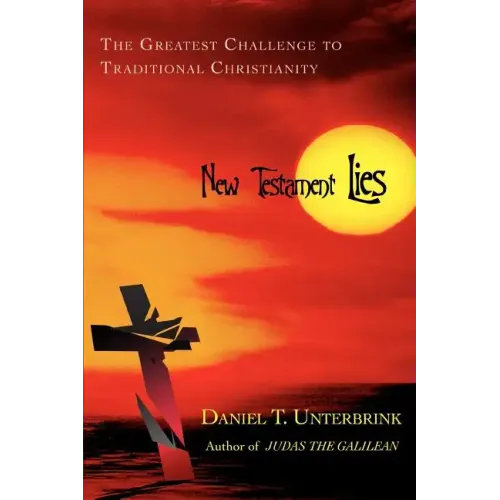 New Testament Lies: The Greatest Challenge to Traditional Christianity