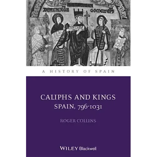 Caliphs and Kings: Spain, 796-1031