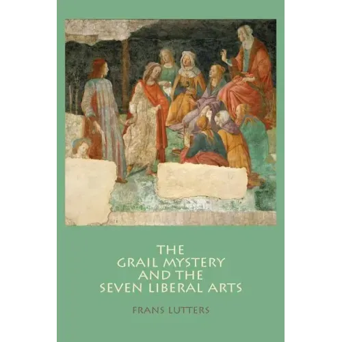 The Grail Mystery and the Seven Liberal Arts