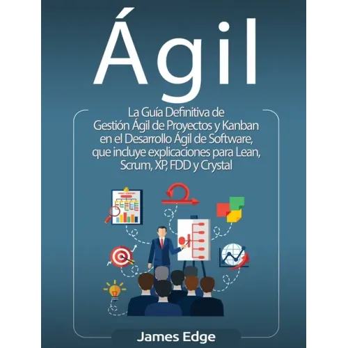 Ágil: La Guía Definitiva de Gestión Ágil de Proyectos y Kanban en el Desarrollo Ágil de Software, que incluye explicaciones