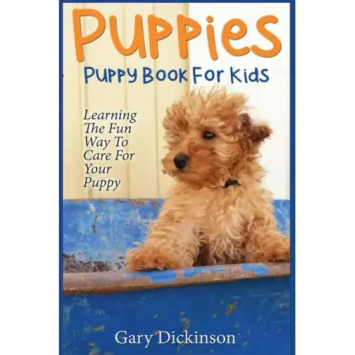 Puppies: Puppy Book For Kids!: Learning The Fun Way To Love & Care For Your First Dog