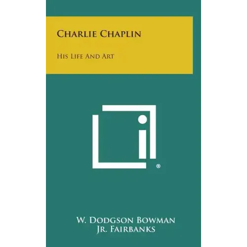 Charlie Chaplin: His Life and Art