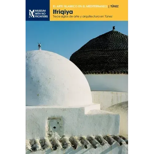 Ifriqiya: Trece siglos de arte y arquitectura en Túnez