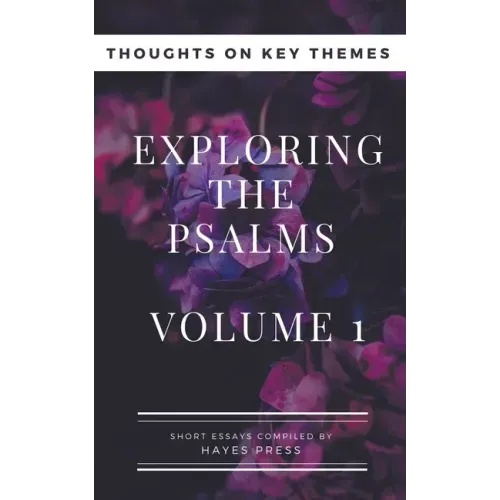 Exploring The Psalms: Volume 1 - Thoughts on Key Themes