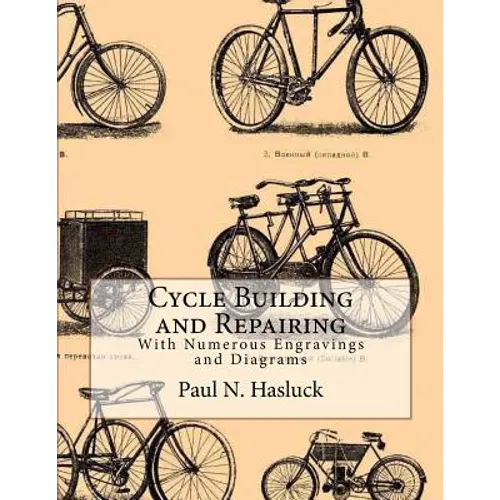 Cycle Building and Repairing: With Numerous Engravings and Diagrams