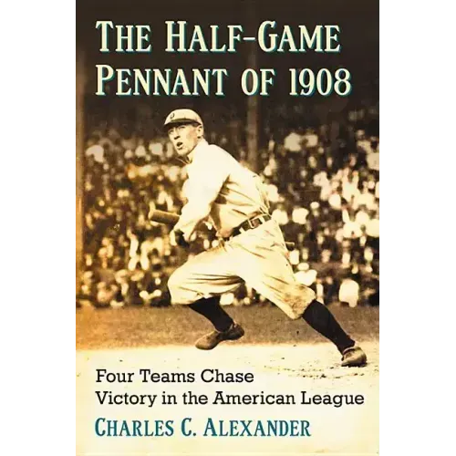 The Half-Game Pennant of 1908: Four Teams Chase Victory in the American League