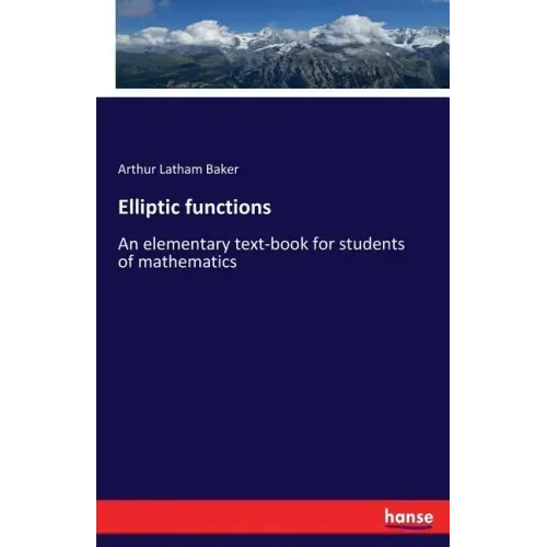 Elliptic functions: An elementary text-book for students of mathematics