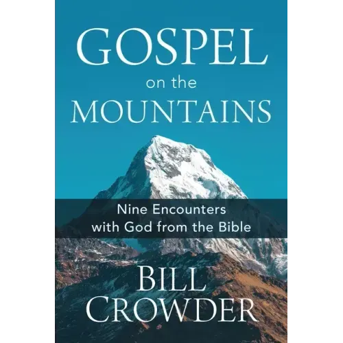Gospel on the Mountains: Nine Encounters with God from the Bible