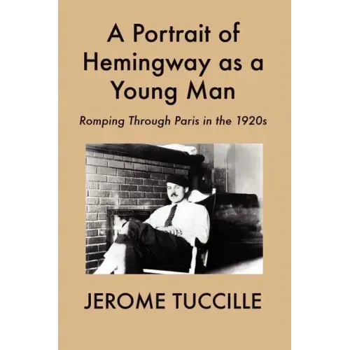 A Portrait of Hemingway as a Young Man: Romping Through Paris in the 1920s