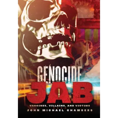Genocide Jab: Vaccines, Villains, and Victims