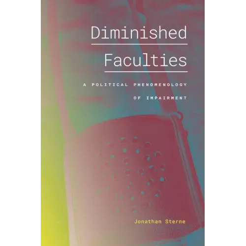 Diminished Faculties: A Political Phenomenology of Impairment