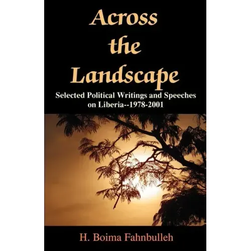 Across the Landscape: Selected Political Writings and Speeches on Liberia--1978-2001
