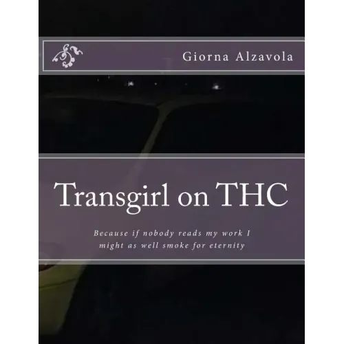 Transgirl on THC: Because If Nobody Reads My Work I Might as Well Get High