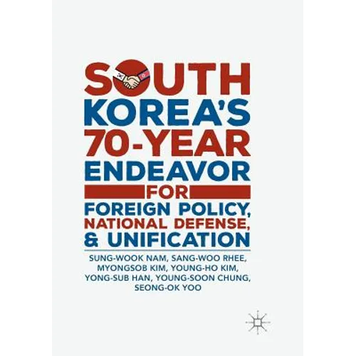 South Korea's 70-Year Endeavor for Foreign Policy, National Defense, and Unification